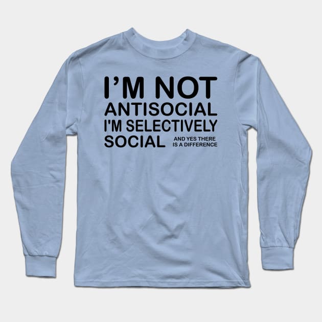 I'm Not Antisocial, I'm Selectively Social Long Sleeve T-Shirt by PeppermintClover